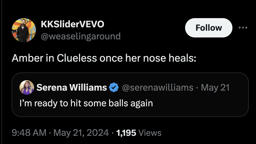 screenshot - KKSliderVEVO Amber in Clueless once her nose heals Serena Williams. May 21 I'm ready to hit some balls again 1,195 Views